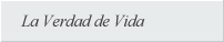 La Verdad de Vida